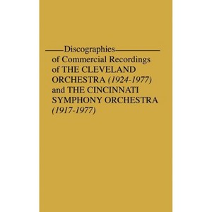 Discographies of Commercial Recordings of the Cleveland Orchestra - by  Frederick P Fellers & Betty Meyers (Hardcover) - 1 of 1