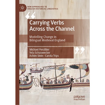 Carrying Verbs Across the Channel - (New Approaches to English Historical Linguistics) (Hardcover)