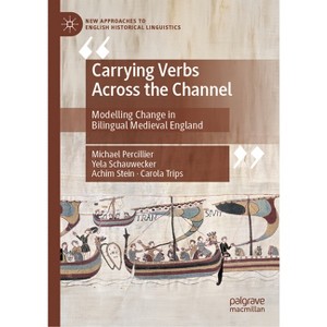 Carrying Verbs Across the Channel - (New Approaches to English Historical Linguistics) (Hardcover) - 1 of 1