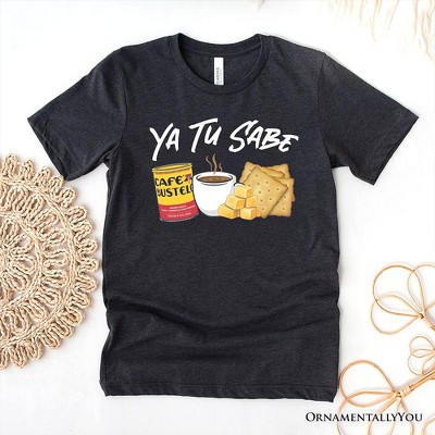 Ya Tu Sabe Café Queso and Galleta T-Shirt, Funny Latin Coffee Tee For Caffeine Lover| OrnamentallyYou