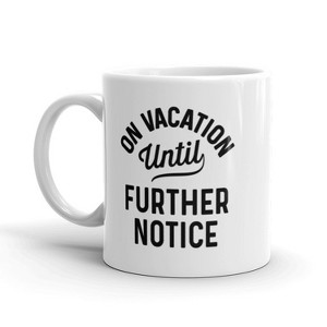 Crazy Dog T-Shirts On Vacation Until Further Notice Coffee Mug Funny Holiday Ceramic Cup-11oz - 1 of 4