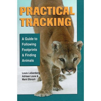 Practical Tracking - by  Mark Elbroch & Louis Liebenberg & Adriaan Louw (Paperback)