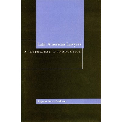 Latin American Lawyers - by  Rogelio Pérez-Perdomo (Hardcover)