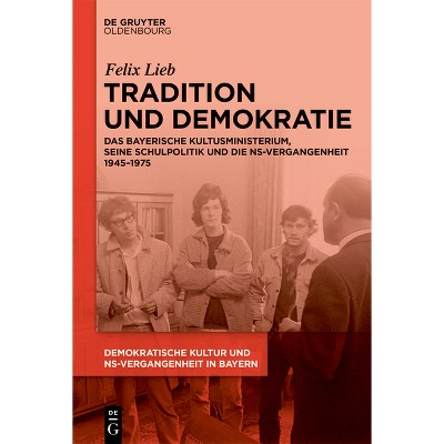 Tradition Und Demokratie - by  Felix Lieb (Hardcover)