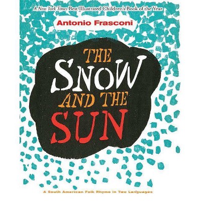 The Snow and the Sun / La Nieve Y El Sol - by  Antonio Frasconi (Hardcover)