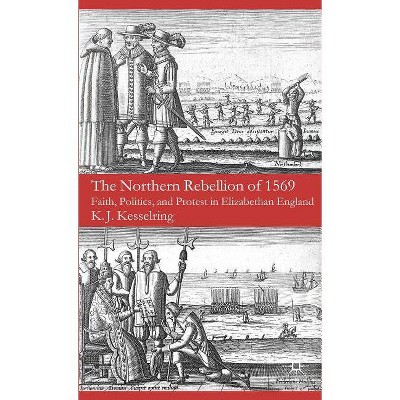 The Northern Rebellion of 1569 - by  K Kesselring (Hardcover)