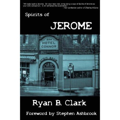 Spirits of Jerome - by  Ryan B Clark (Paperback)