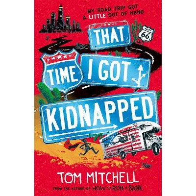 That Time I Got Kidnapped - by  Tom Mitchell (Paperback)