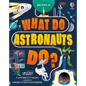 What Do Astronauts Do? - (Jobs People Do) by  Rob Lloyd Jones & Victoria Williams (Hardcover) - 1 of 1
