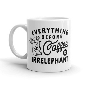 Crazy Dog T-Shirts Everything Before Coffee Is Irrelephant Funny Coffee Cup - 11oz - 1 of 4