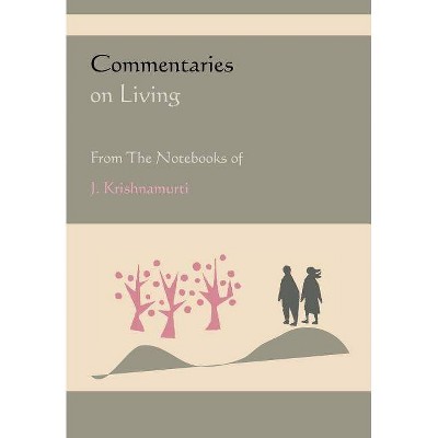 Commentaries on Living from the Notebooks of J. Krishnamurti - by  Jiddu Krishnamurti (Paperback)