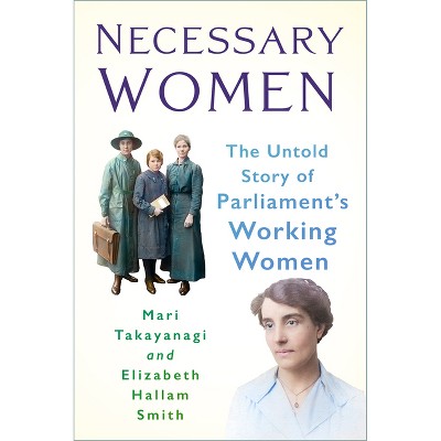 Necessary Women - by  Mari Takayanagi & Elizabeth Hallam Smith (Paperback)