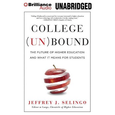 College (Un)Bound - by  Jeffrey J Selingo (Paperback)