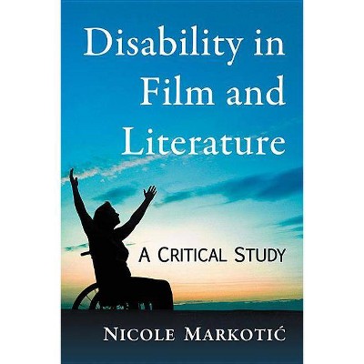 Disability in Film and Literature - by  Nicole Markotic (Paperback)