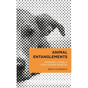 Animal Entanglements - (Radical Cultural Studies) by  Erika Cudworth (Hardcover) - 1 of 1