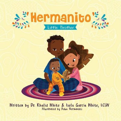 Hermanito - by  Khalid White & Isela Garcia White (Paperback)