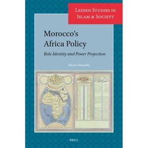 Morocco's Africa Policy - (Leiden Studies in Islam and Society) by  Yousra Abourabi (Paperback) - 1 of 1