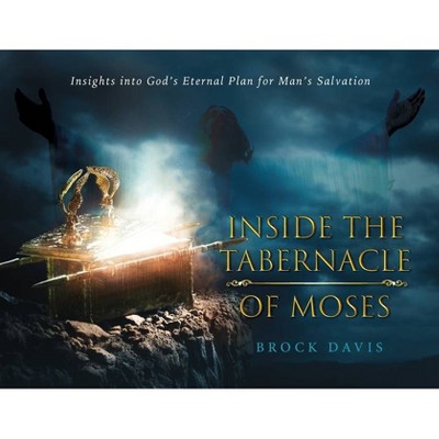 Inside the Tabernacle of Moses - by  Brock Davis (Paperback)