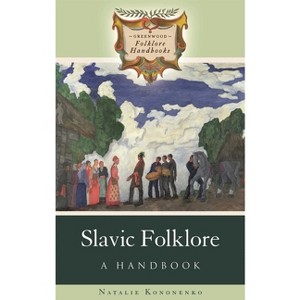Slavic Folklore - (Greenwood Folklore Handbooks) by  Natalie Kononenko (Hardcover) - 1 of 1