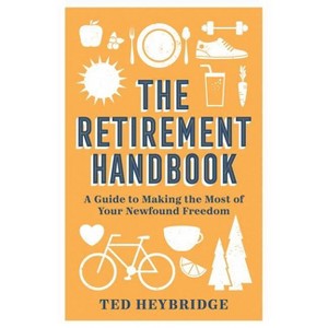 The Retirement Handbook - by  Ted Heybridge (Hardcover) - 1 of 1