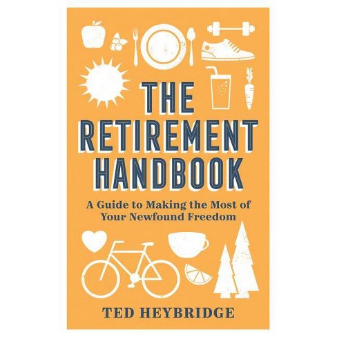 The Retirement Handbook: A Guide to Making by Heybridge, Ted