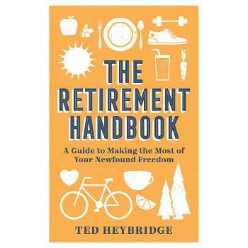 The Retirement Handbook - by  Ted Heybridge (Hardcover)
