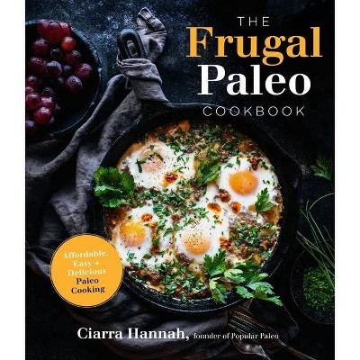 The Frugal Paleo Cookbook - by  Ciarra Colacino (Paperback)