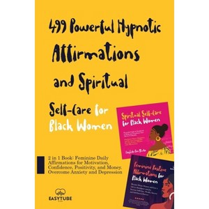 499 Powerful Hypnotic Affirmations and Spiritual Self-Care for Black Women - (Black Is Beautiful) by  Easytube Zen Studio (Paperback) - 1 of 1