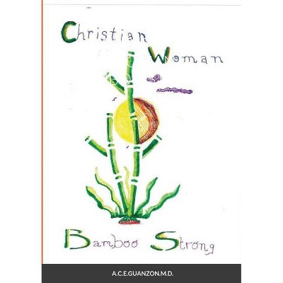 Christian Woman Bamboo Strong - by  Angelina Espinosa-Guanzon (Paperback)