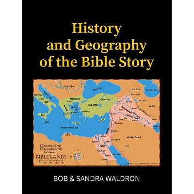 The History and Geography of the Bible Story - by  Bob Waldron & Sandra Waldron (Paperback)