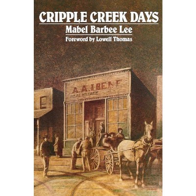 Cripple Creek Days - by  Mabel Barbee Lee (Paperback)