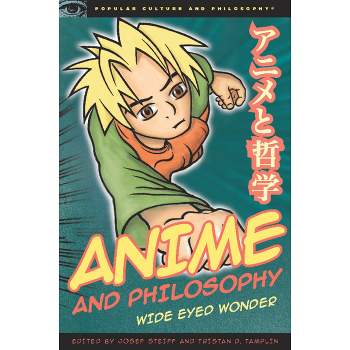 Anime and Philosophy - (Popular Culture and Philosophy) by  Josef Steiff & Tristan D Tamplin (Paperback)