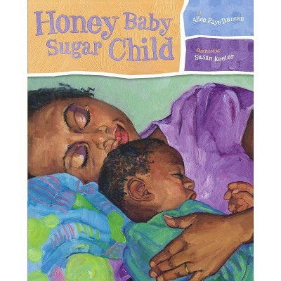 Honey Baby Sugar Child - by  Alice Faye Duncan (Hardcover)