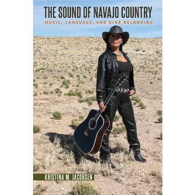 The Sound of Navajo Country - (Critical Indigeneities) by  Kristina M Jacobsen (Paperback)