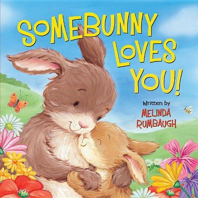 Somebunny Loves You! - by  Melinda Rumbaugh (Board Book)