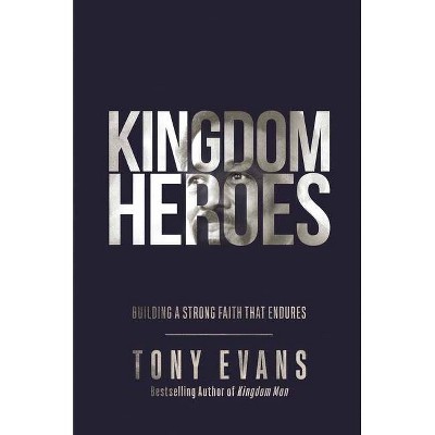 Kingdom Heroes - by  Tony Evans (Hardcover)