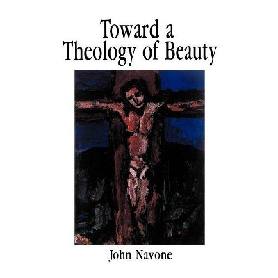 Toward a Theology of Beauty - by  John Navone (Paperback)