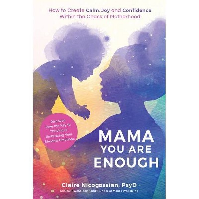 Mama, You Are Enough - by  Claire Nicogossian (Paperback)