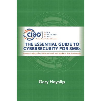 The Essential Guide to Cybersecurity for SMBs - by  Gary Hayslip (Paperback)