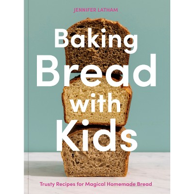 Baking Bread with Kids - by  Jennifer Latham (Paperback)