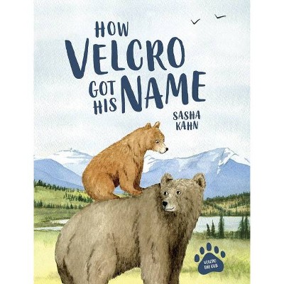 How Velcro Got His Name - (Velcro the Cub) by  Sasha Kahn (Hardcover)