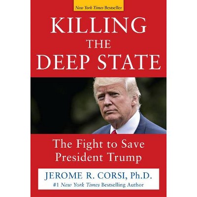 Killing the Deep State - by  Jerome R Corsi (Hardcover)