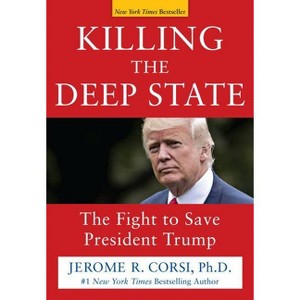 Killing the Deep State - by  Jerome R Corsi (Hardcover) - 1 of 1