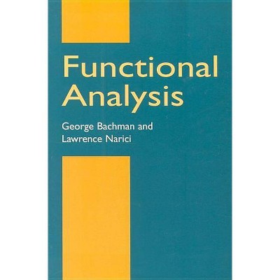 Functional Analysis - (Dover Books on Mathematics) 2nd Edition by  George Bachman & Lawrence Narici (Paperback)