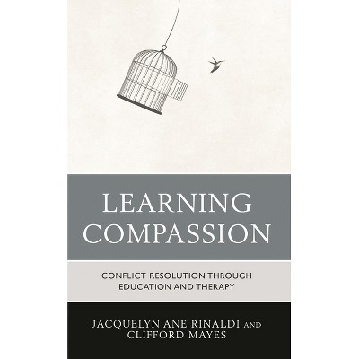 Learning Compassion - by  Jacquelyn Ane Rinaldi & Clifford Mayes (Paperback)