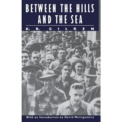 Between the Hills and the Sea - (Literature of American Labor) by  K B Gilden (Paperback)