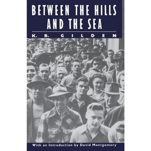 Between the Hills and the Sea - (Literature of American Labor) by  K B Gilden (Paperback) - 1 of 1