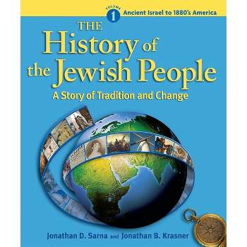 History of the Jewish People Vol. 1: Ancient Israel to 1880's America - by  Jonathan Sarna (Paperback)