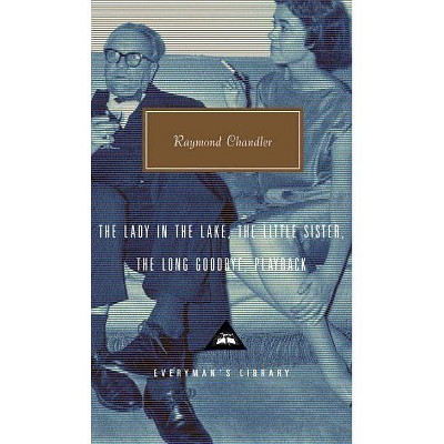 The Lady in the Lake, the Little Sister, the Long Goodbye, Playback - (Everyman's Library Contemporary Classics) by  Raymond Chandler (Hardcover)