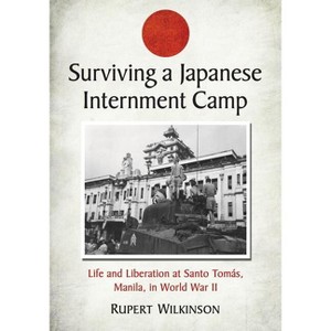 Surviving a Japanese Internment Camp - by  Rupert Wilkinson (Paperback) - 1 of 1